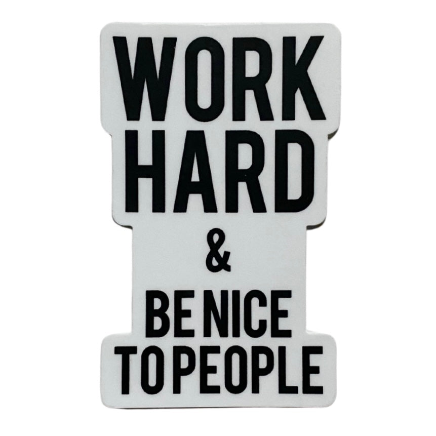 work hard + be nice to people sticker