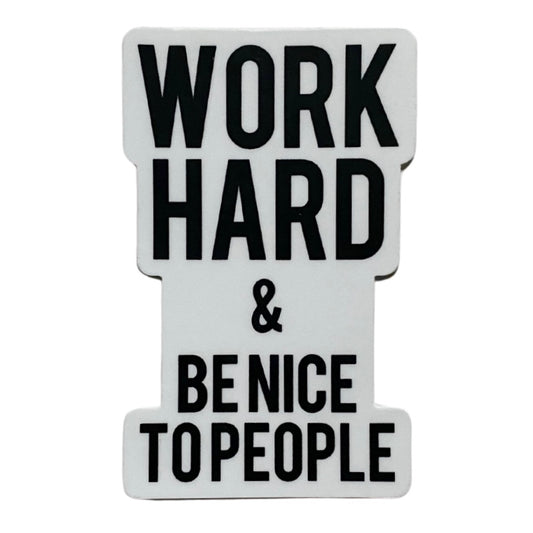 work hard + be nice to people sticker