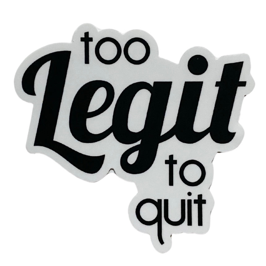 too legit to quit sticker