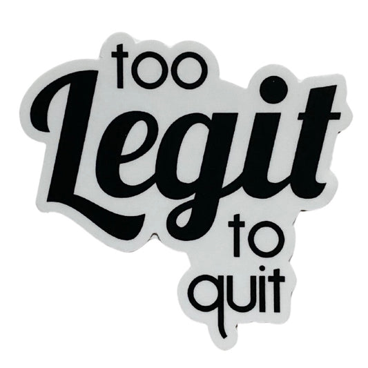 too legit to quit sticker