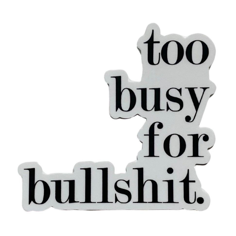 too busy for bullshit sticker