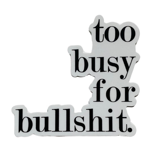 too busy for bullshit sticker