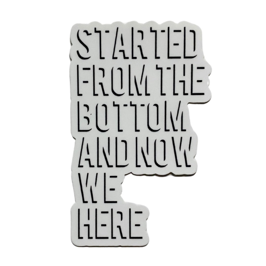 started from the bottom sticker