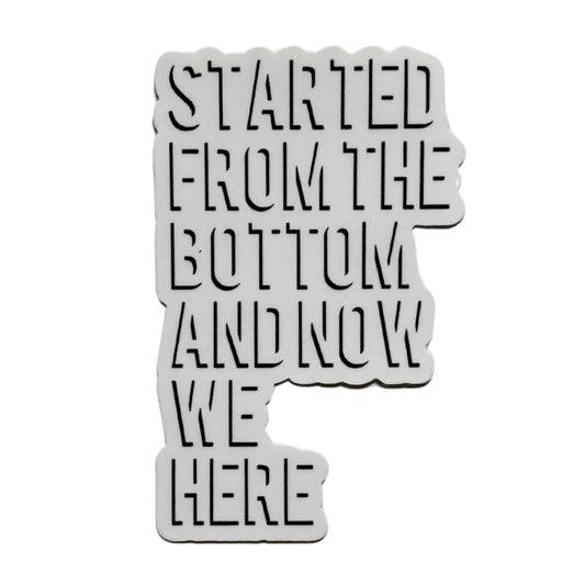 started from the bottom sticker