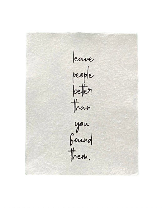 'leave people better' handmade paper print